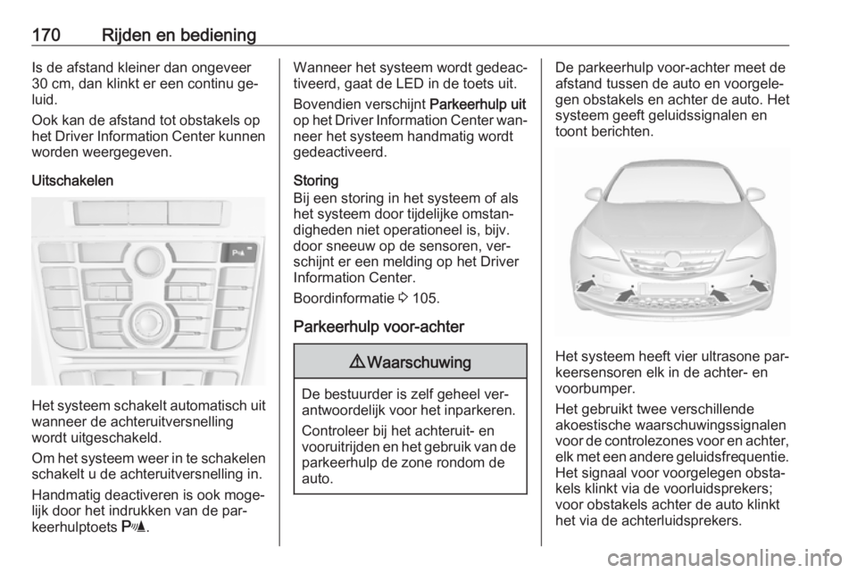 OPEL CASCADA 2016 Gebruikershandleiding (in Dutch) 170Rijden en bedieningIs de afstand kleiner dan ongeveer30 cm, dan klinkt er een continu ge‐
luid.
Ook kan de afstand tot obstakels op
het Driver Information Center kunnen worden weergegeven.
Uitsch OPEL CASCADA 2016 Gebruikershandleiding (in Dutch) 170Rijden en bedieningIs de afstand kleiner dan ongeveer30 cm, dan klinkt er een continu ge‐
luid.
Ook kan de afstand tot obstakels op
het Driver Information Center kunnen worden weergegeven.
Uitsch