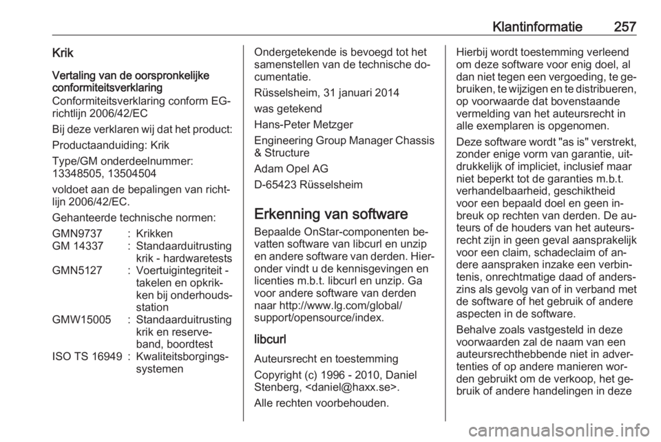 OPEL CASCADA 2016  Gebruikershandleiding (in Dutch) Klantinformatie257KrikVertaling van de oorspronkelijke
conformiteitsverklaring
Conformiteitsverklaring conform EG-
richtlijn 2006/42/EC
Bij deze verklaren wij dat het product: Productaanduiding: Krik
