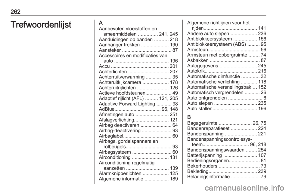 OPEL CASCADA 2016  Gebruikershandleiding (in Dutch) 262TrefwoordenlijstAAanbevolen vloeistoffen en smeermiddelen  ..............241, 245
Aanduidingen op banden  ..........218
Aanhanger trekken  ....................190
Aansteker  .......................