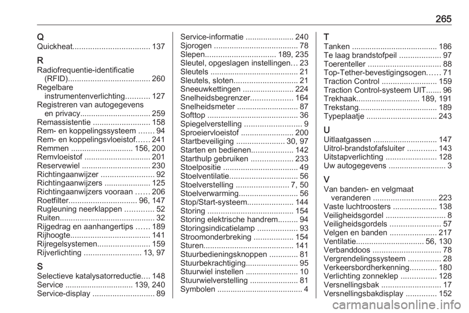 OPEL CASCADA 2016  Gebruikershandleiding (in Dutch) 265QQuickheat ................................... 137
R
Radiofrequentie-identificatie (RFID) ..................................... 260
Regelbare instrumentenverlichting ...........127
Registreren van 