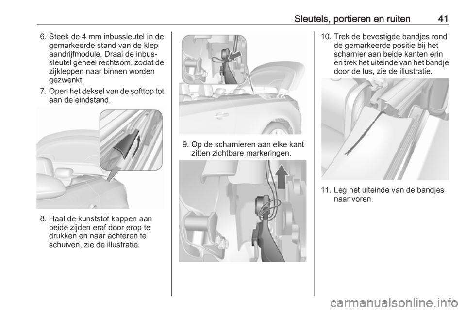 OPEL CASCADA 2016  Gebruikershandleiding (in Dutch) Sleutels, portieren en ruiten416. Steek de 4 mm inbussleutel in degemarkeerde stand van de klep
aandrijfmodule. Draai de inbus‐
sleutel geheel rechtsom, zodat de zijkleppen naar binnen worden
gezwen