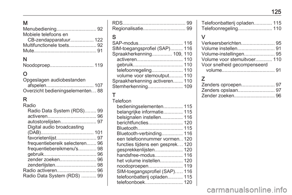 OPEL CASCADA 2016.5  Handleiding Infotainment (in Dutch) 125MMenubediening ............................. 92
Mobiele telefoons en CB-zendapparatuur .................122
Multifunctionele toets ....................92
Mute.......................................