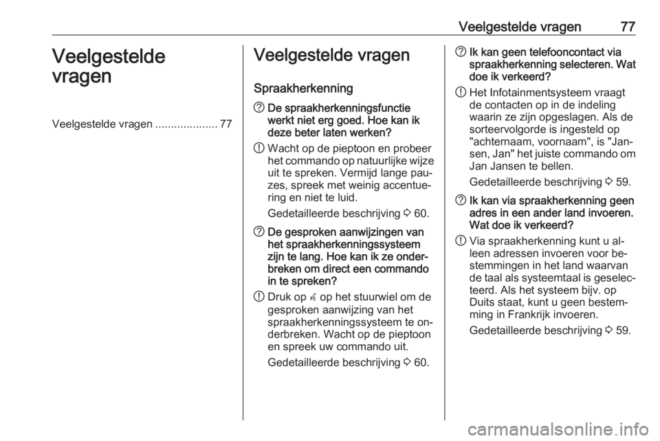 OPEL CASCADA 2016.5 Handleiding Infotainment (in Dutch) Veelgestelde vragen77Veelgestelde
vragenVeelgestelde vragen ....................77Veelgestelde vragen
Spraakherkenning? De spraakherkenningsfunctie
werkt niet erg goed. Hoe kan ik
deze beter laten wer OPEL CASCADA 2016.5 Handleiding Infotainment (in Dutch) Veelgestelde vragen77Veelgestelde
vragenVeelgestelde vragen ....................77Veelgestelde vragen
Spraakherkenning? De spraakherkenningsfunctie
werkt niet erg goed. Hoe kan ik
deze beter laten wer