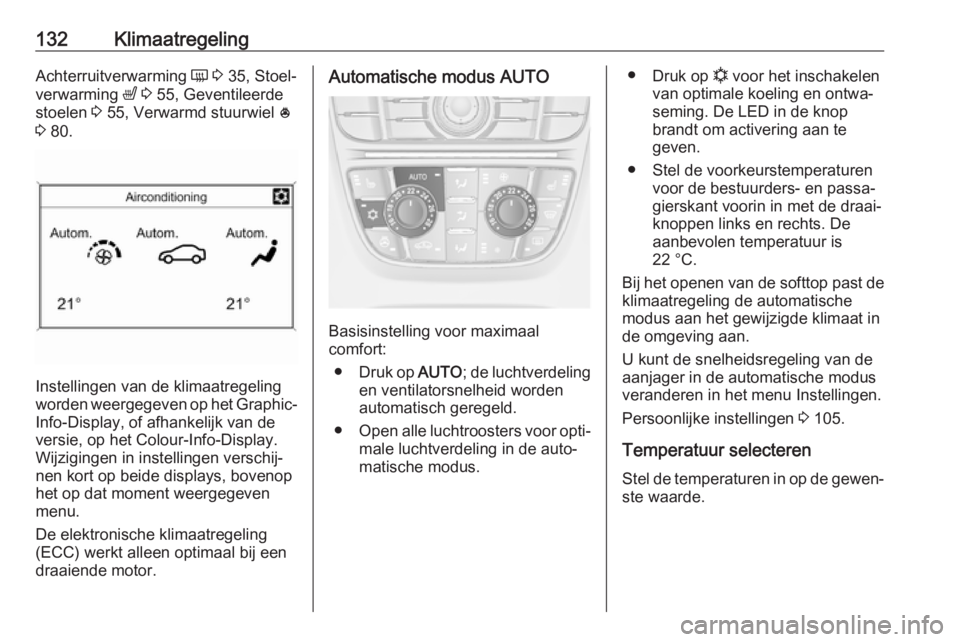 OPEL CASCADA 2017 Gebruikershandleiding (in Dutch) 132KlimaatregelingAchterruitverwarming Ü 3 35, Stoel‐
verwarming ß 3 55, Geventileerde
stoelen 3 55, Verwarmd stuurwiel *
3 80.
Instellingen van de klimaatregeling
worden weergegeven op het OPEL CASCADA 2017 Gebruikershandleiding (in Dutch) 132KlimaatregelingAchterruitverwarming Ü 3 35, Stoel‐
verwarming ß 3 55, Geventileerde
stoelen 3 55, Verwarmd stuurwiel *
3 80.
Instellingen van de klimaatregeling
worden weergegeven op het