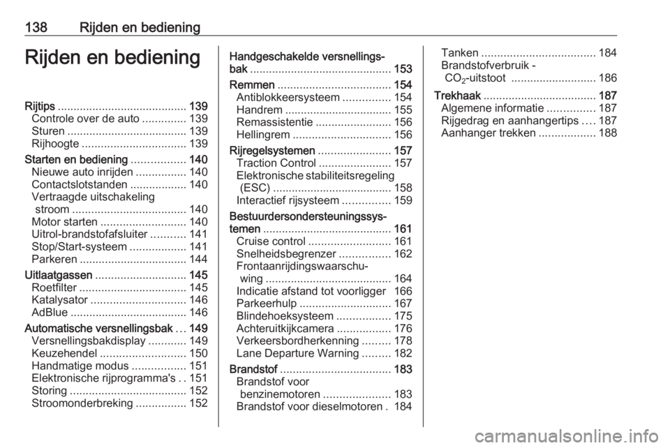 OPEL CASCADA 2017  Gebruikershandleiding (in Dutch) 138Rijden en bedieningRijden en bedieningRijtips......................................... 139
Controle over de auto ..............139
Sturen ...................................... 139
Rijhoogte ......