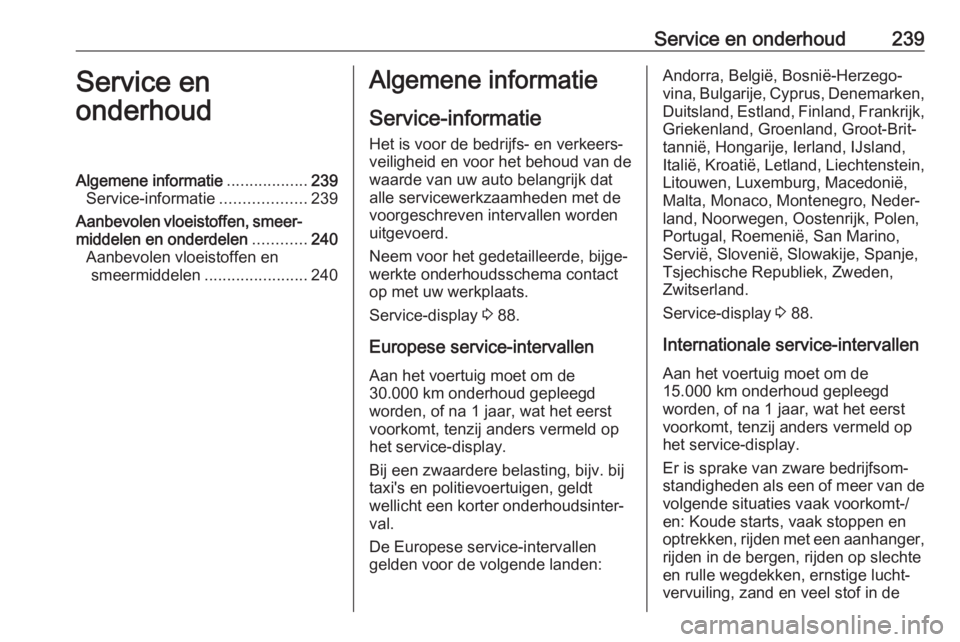 OPEL CASCADA 2017  Gebruikershandleiding (in Dutch) Service en onderhoud239Service en
onderhoudAlgemene informatie ..................239
Service-informatie ...................239
Aanbevolen vloeistoffen, smeer‐ middelen en onderdelen ............240
