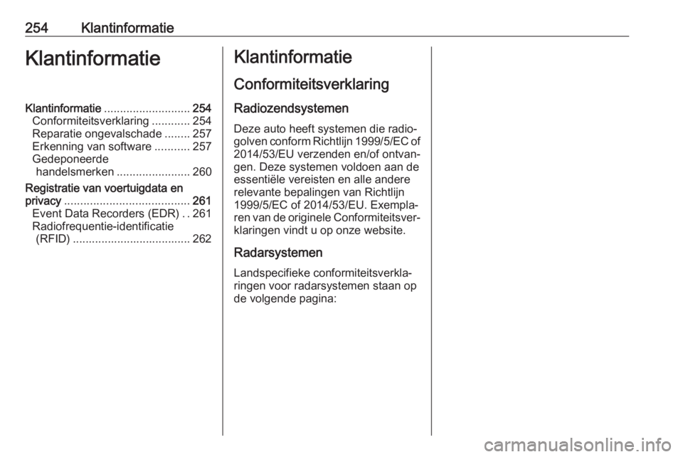 OPEL CASCADA 2017  Gebruikershandleiding (in Dutch) 254KlantinformatieKlantinformatieKlantinformatie........................... 254
Conformiteitsverklaring ............254
Reparatie ongevalschade ........257
Erkenning van software ...........257
Gedepo