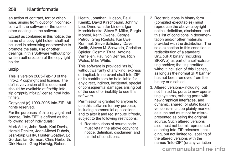 OPEL CASCADA 2017 Gebruikershandleiding (in Dutch) 258Klantinformatiean action of contract, tort or other‐
wise, arising from, out of or in connec‐
tion with the software or the use or
other dealings in the software.
Except as contained in this no OPEL CASCADA 2017 Gebruikershandleiding (in Dutch) 258Klantinformatiean action of contract, tort or other‐
wise, arising from, out of or in connec‐
tion with the software or the use or
other dealings in the software.
Except as contained in this no