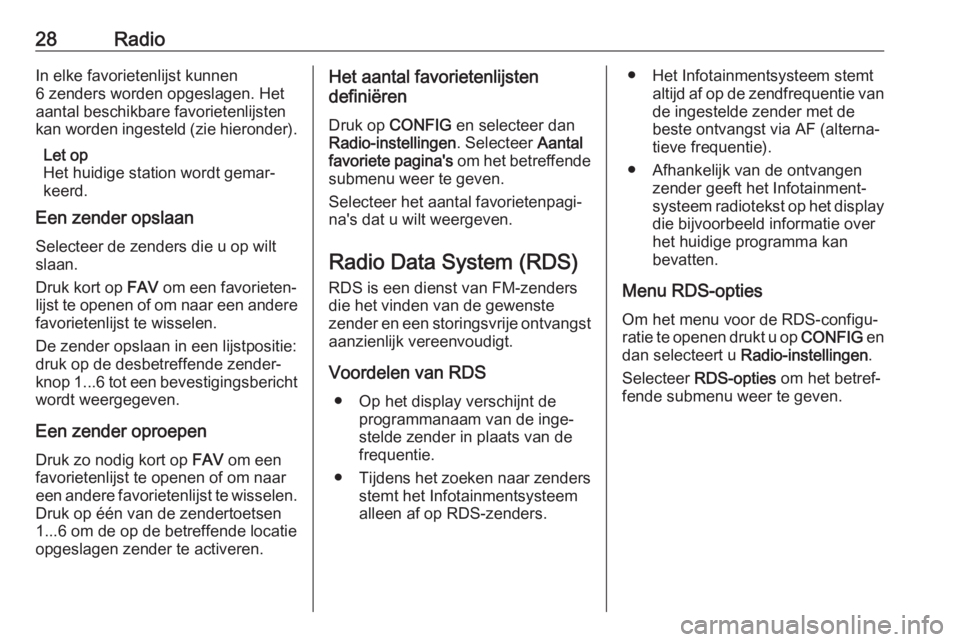 OPEL CASCADA 2017.5  Handleiding Infotainment (in Dutch) 28RadioIn elke favorietenlijst kunnen
6 zenders worden opgeslagen. Het
aantal beschikbare favorietenlijsten
kan worden ingesteld (zie hieronder).
Let op
Het huidige station wordt gemar‐
keerd.
Een z