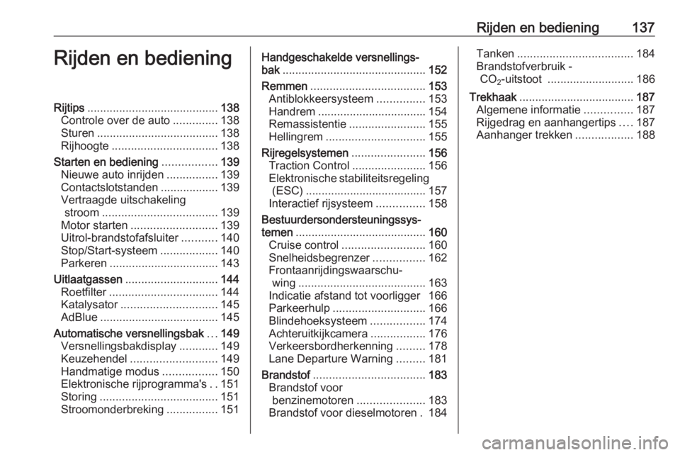 OPEL CASCADA 2017.5  Gebruikershandleiding (in Dutch) Rijden en bediening137Rijden en bedieningRijtips......................................... 138
Controle over de auto ..............138
Sturen ...................................... 138
Rijhoogte ......