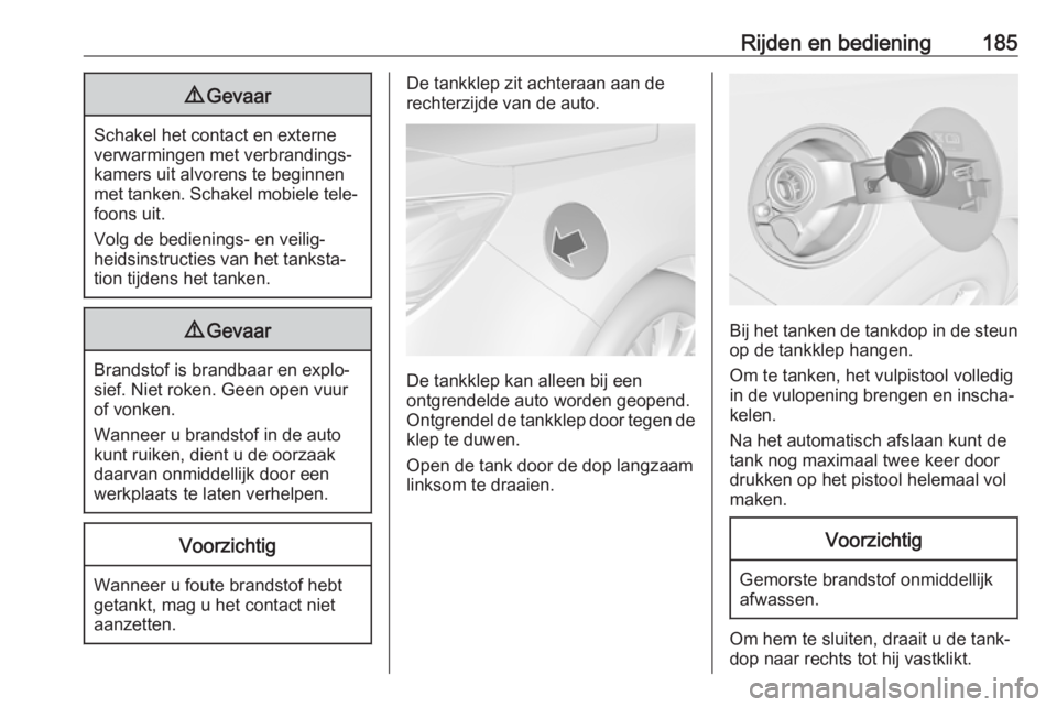OPEL CASCADA 2017.5 Gebruikershandleiding (in Dutch) Rijden en bediening1859Gevaar
Schakel het contact en externe
verwarmingen met verbrandings‐ kamers uit alvorens te beginnenmet tanken. Schakel mobiele tele‐ foons uit.
Volg de bedienings- en veili OPEL CASCADA 2017.5 Gebruikershandleiding (in Dutch) Rijden en bediening1859Gevaar
Schakel het contact en externe
verwarmingen met verbrandings‐ kamers uit alvorens te beginnenmet tanken. Schakel mobiele tele‐ foons uit.
Volg de bedienings- en veili
