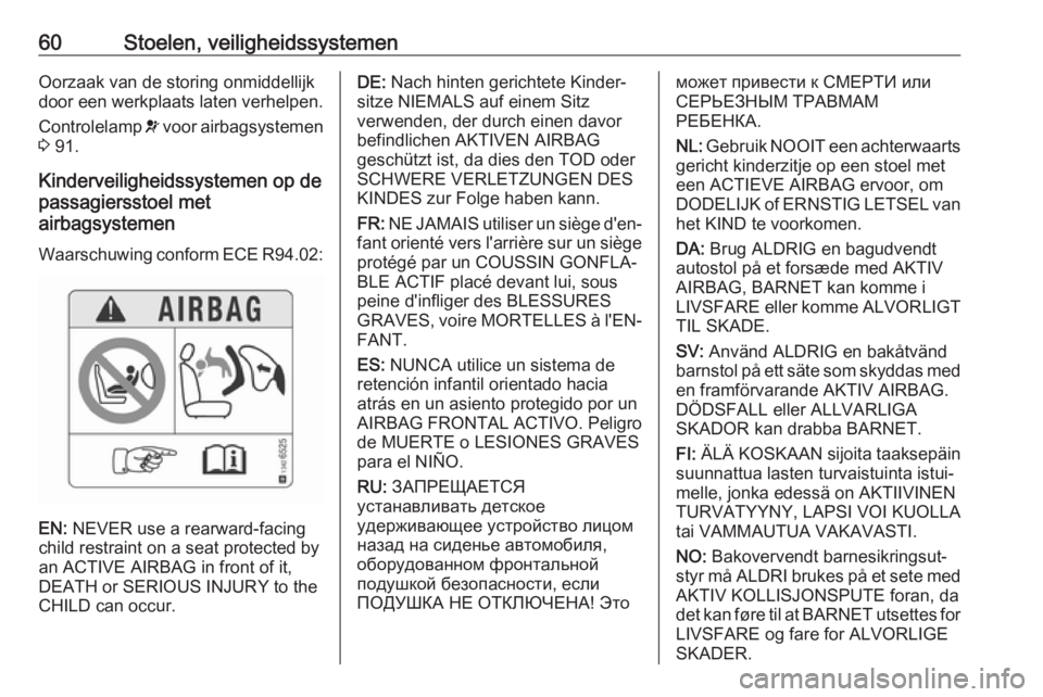 OPEL CASCADA 2017.5  Gebruikershandleiding (in Dutch) 60Stoelen, veiligheidssystemenOorzaak van de storing onmiddellijk
door een werkplaats laten verhelpen.
Controlelamp  v voor airbagsystemen
3  91.
Kinderveiligheidssystemen op de
passagiersstoel met
ai