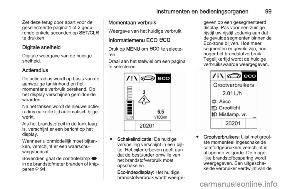 OPEL CASCADA 2018 Gebruikershandleiding (in Dutch) Instrumenten en bedieningsorganen99Zet deze terug door apart voor de
geselecteerde pagina 1 of 2 gedu‐
rende enkele seconden op SET/CLR
te drukken.
Digitale snelheid Digitale weergave van de huidig OPEL CASCADA 2018 Gebruikershandleiding (in Dutch) Instrumenten en bedieningsorganen99Zet deze terug door apart voor de
geselecteerde pagina 1 of 2 gedu‐
rende enkele seconden op SET/CLR
te drukken.
Digitale snelheid Digitale weergave van de huidig