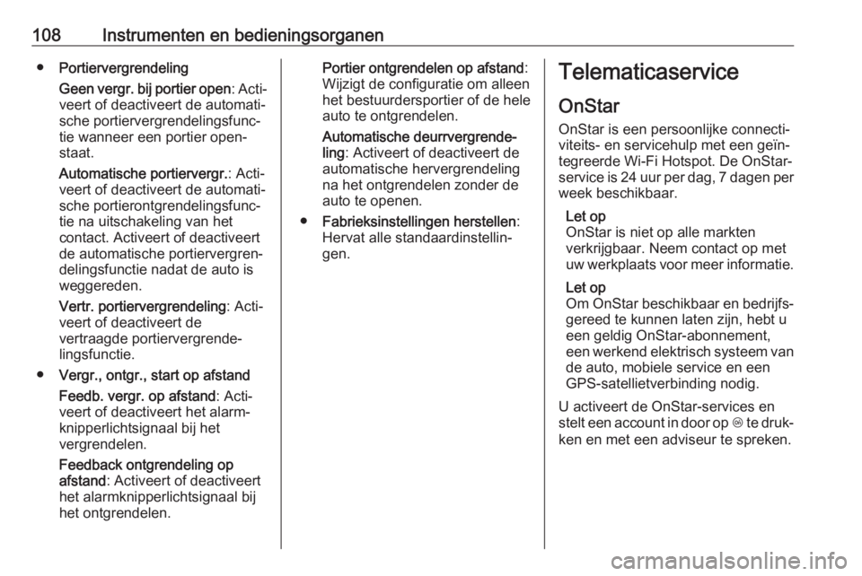 OPEL CASCADA 2018  Gebruikershandleiding (in Dutch) 108Instrumenten en bedieningsorganen●Portiervergrendeling
Geen vergr. bij portier open : Acti‐
veert of deactiveert de automati‐
sche portiervergrendelingsfunc‐
tie wanneer een portier open‐