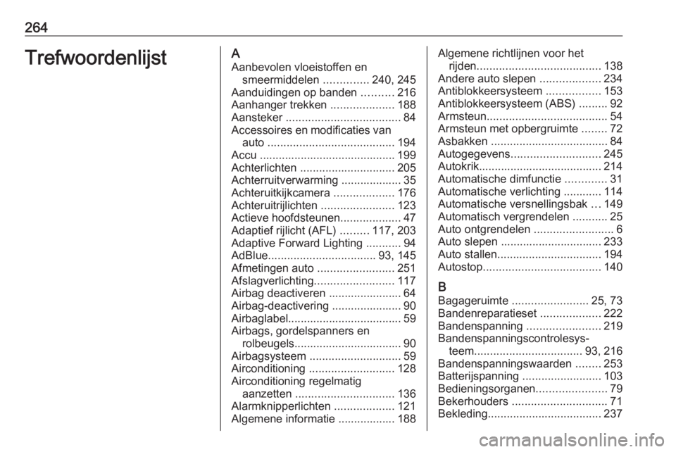 OPEL CASCADA 2018  Gebruikershandleiding (in Dutch) 264TrefwoordenlijstAAanbevolen vloeistoffen en smeermiddelen  ..............240, 245
Aanduidingen op banden  ..........216
Aanhanger trekken  ....................188
Aansteker  .......................