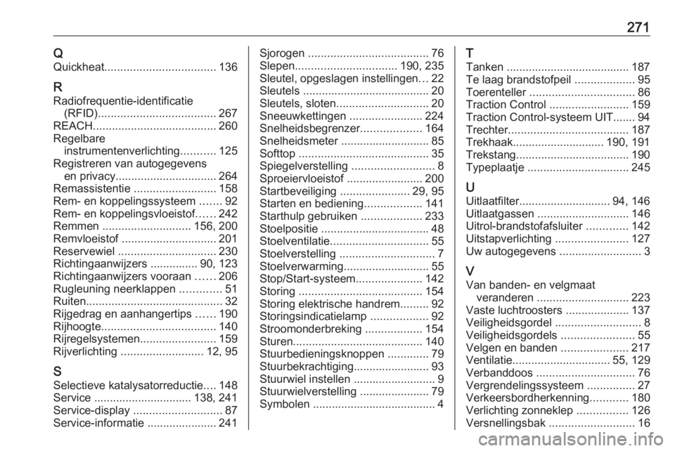 OPEL CASCADA 2018.5 Gebruikershandleiding (in Dutch) 271QQuickheat ................................... 136
R
Radiofrequentie-identificatie (RFID) ..................................... 267
REACH ....................................... 260
Regelbare instr OPEL CASCADA 2018.5 Gebruikershandleiding (in Dutch) 271QQuickheat ................................... 136
R
Radiofrequentie-identificatie (RFID) ..................................... 267
REACH ....................................... 260
Regelbare instr