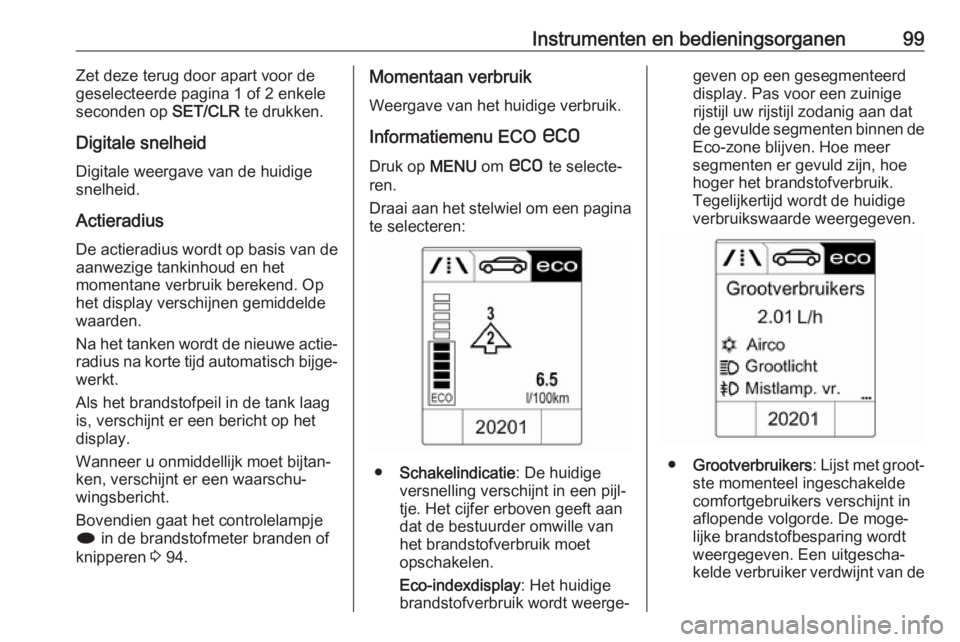 OPEL CASCADA 2019  Gebruikershandleiding (in Dutch) Instrumenten en bedieningsorganen99Zet deze terug door apart voor de
geselecteerde pagina 1 of 2 enkele
seconden op  SET/CLR te drukken.
Digitale snelheid Digitale weergave van de huidigesnelheid.
Act