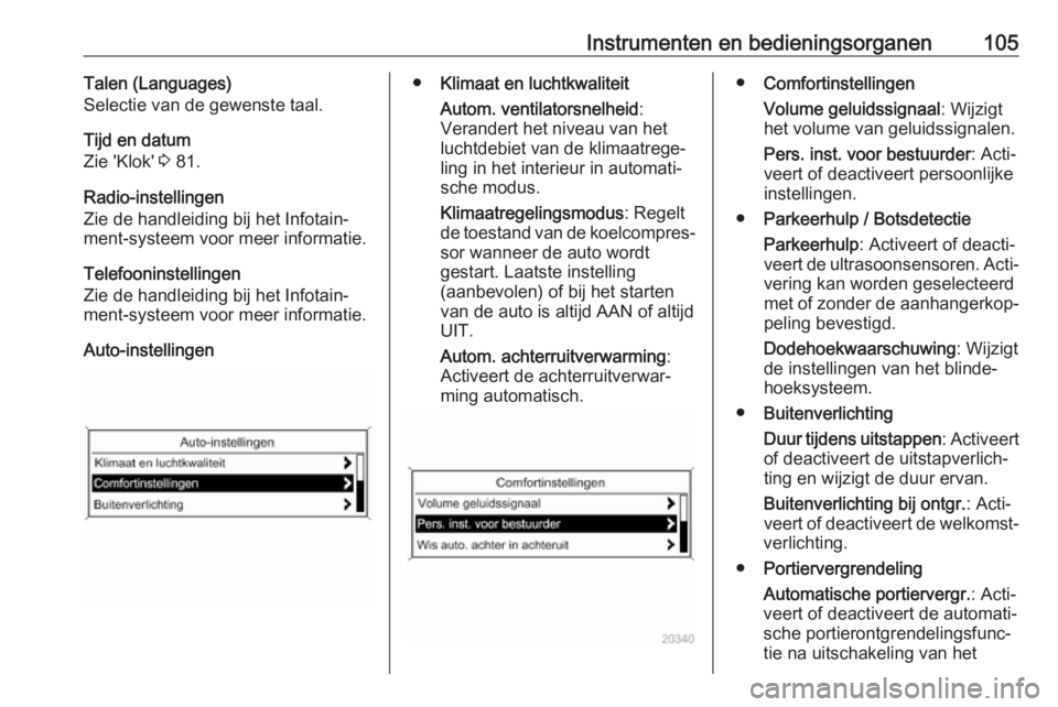 OPEL CASCADA 2019  Gebruikershandleiding (in Dutch) Instrumenten en bedieningsorganen105Talen (Languages)
Selectie van de gewenste taal.
Tijd en datum
Zie 'Klok'  3 81.
Radio-instellingen
Zie de handleiding bij het Infotain‐
ment-systeem voor