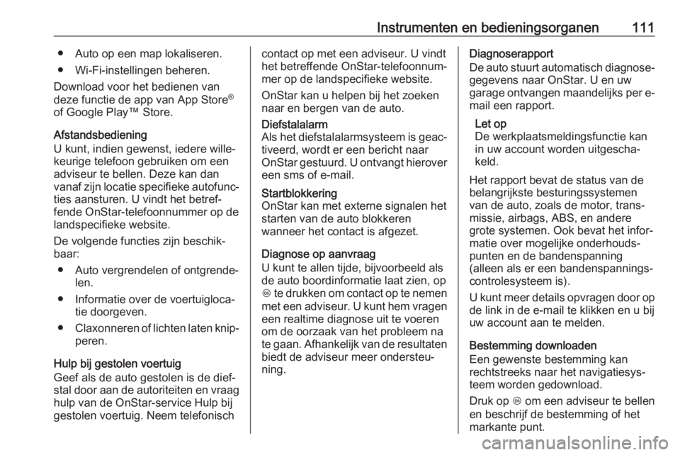 OPEL CASCADA 2019  Gebruikershandleiding (in Dutch) Instrumenten en bedieningsorganen111● Auto op een map lokaliseren.
● Wi-Fi-instellingen beheren.
Download voor het bedienen van
deze functie de app van App Store ®
of Google Play™ Store.
Afstan
