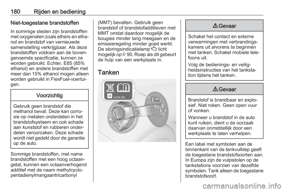 OPEL CASCADA 2019  Gebruikershandleiding (in Dutch) 180Rijden en bedieningNiet-toegestane brandstoffen
In sommige steden zijn brandstoffen
met oxygenaten zoals ethers en etha‐ nol en brandstof van vernieuwde
samenstelling verkrijgbaar. Als deze
brand