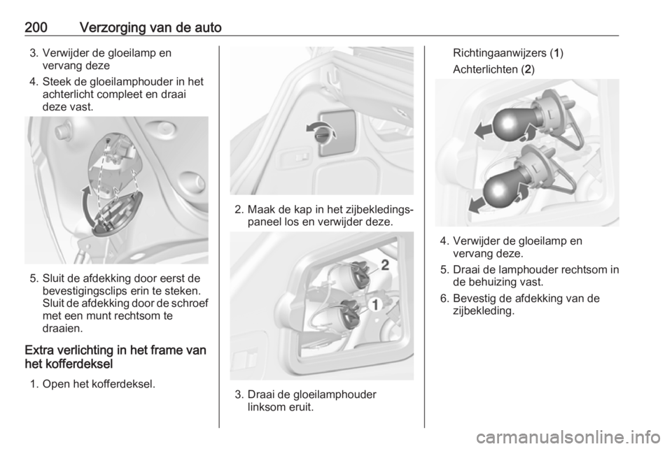 OPEL CASCADA 2019  Gebruikershandleiding (in Dutch) 200Verzorging van de auto3. Verwijder de gloeilamp envervang deze
4. Steek de gloeilamphouder in het achterlicht compleet en draai
deze vast.
5. Sluit de afdekking door eerst de bevestigingsclips erin