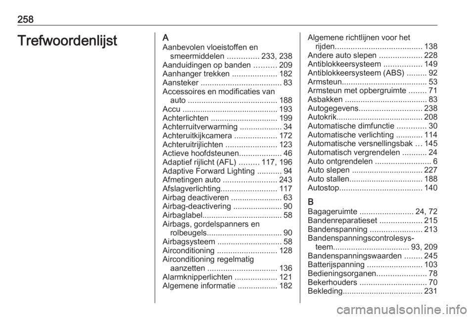 OPEL CASCADA 2019  Gebruikershandleiding (in Dutch) 258TrefwoordenlijstAAanbevolen vloeistoffen en smeermiddelen  ..............233, 238
Aanduidingen op banden  ..........209
Aanhanger trekken  ....................182
Aansteker  .......................