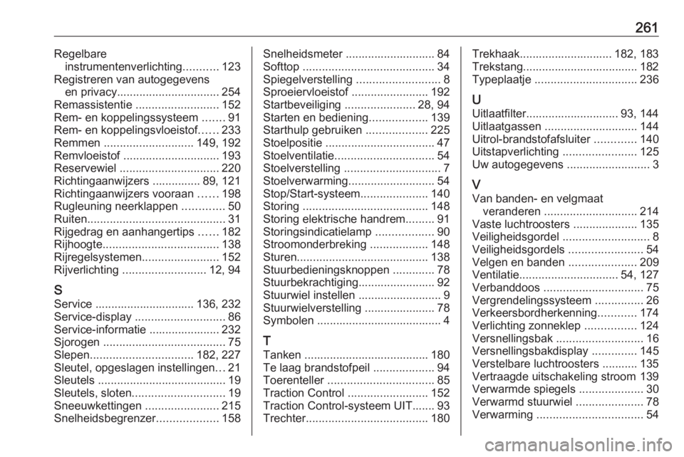 OPEL CASCADA 2019  Gebruikershandleiding (in Dutch) 261Regelbareinstrumentenverlichting ...........123
Registreren van autogegevens en privacy ................................ 254
Remassistentie  .......................... 152
Rem- en koppelingssysteem