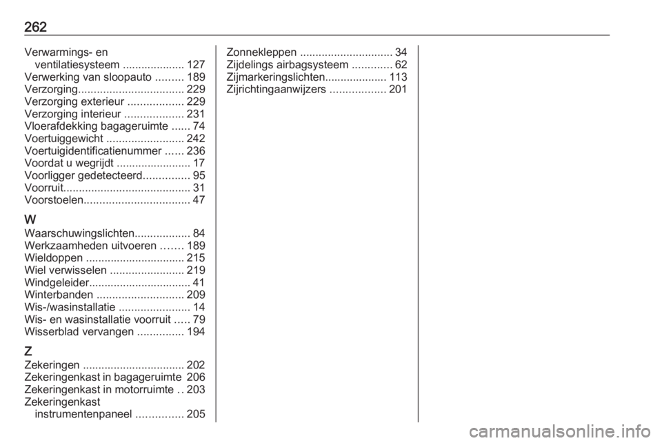 OPEL CASCADA 2019  Gebruikershandleiding (in Dutch) 262Verwarmings- enventilatiesysteem .................... 127
Verwerking van sloopauto  .........189
Verzorging .................................. 229
Verzorging exterieur  ..................229
Verzor