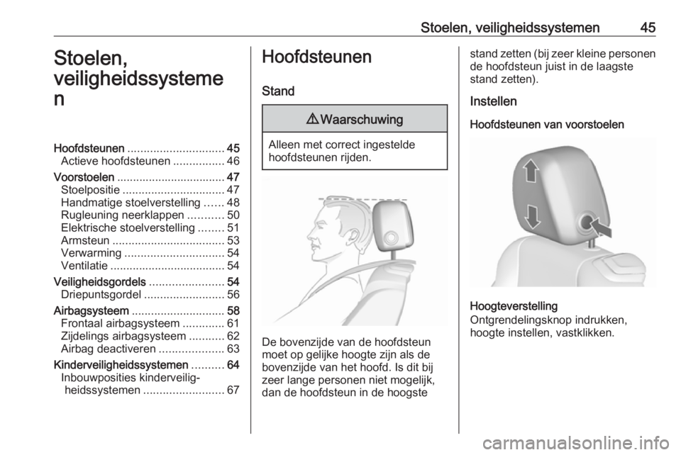 OPEL CASCADA 2019  Gebruikershandleiding (in Dutch) Stoelen, veiligheidssystemen45Stoelen,
veiligheidssysteme
nHoofdsteunen .............................. 45
Actieve hoofdsteunen ................46
Voorstoelen .................................. 47
Stoe