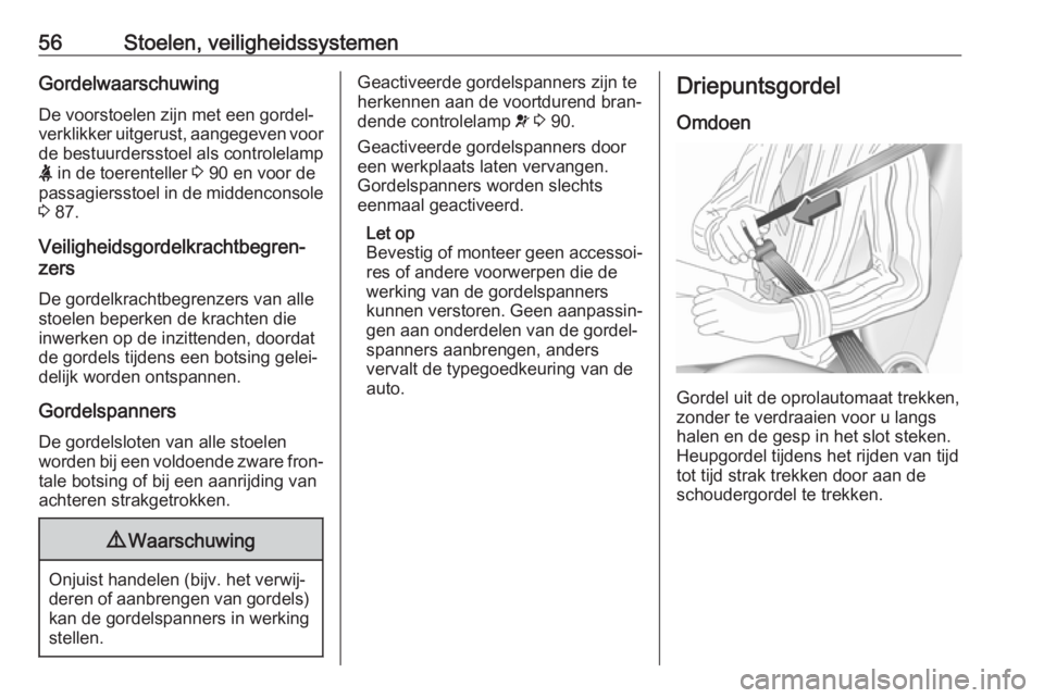 OPEL CASCADA 2019  Gebruikershandleiding (in Dutch) 56Stoelen, veiligheidssystemenGordelwaarschuwing
De voorstoelen zijn met een gordel‐
verklikker uitgerust, aangegeven voor
de bestuurdersstoel als controlelamp
X  in de toerenteller  3 90 en voor de