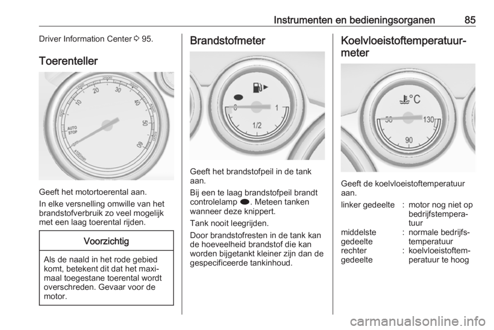 OPEL CASCADA 2019  Gebruikershandleiding (in Dutch) Instrumenten en bedieningsorganen85Driver Information Center 3 95.
Toerenteller
Geeft het motortoerental aan.
In elke versnelling omwille van het brandstofverbruik zo veel mogelijkmet een laag toerent