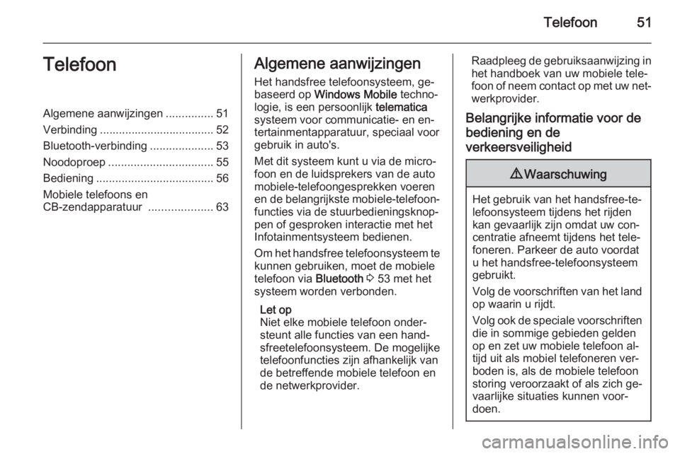 OPEL COMBO 2015  Handleiding Infotainment (in Dutch) Telefoon51TelefoonAlgemene aanwijzingen...............51
Verbinding .................................... 52
Bluetooth-verbinding ....................53
Noodoproep ................................. 55
