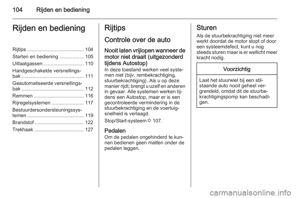 OPEL COMBO 2015 Gebruikershandleiding (in Dutch) 104Rijden en bedieningRijden en bedieningRijtips......................................... 104
Starten en bediening .................105
Uitlaatgassen ............................. 110
Handgeschakelde OPEL COMBO 2015 Gebruikershandleiding (in Dutch) 104Rijden en bedieningRijden en bedieningRijtips......................................... 104
Starten en bediening .................105
Uitlaatgassen ............................. 110
Handgeschakelde