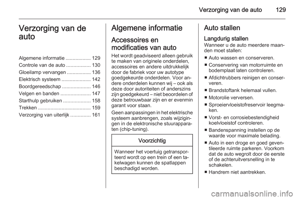 OPEL COMBO 2015  Gebruikershandleiding (in Dutch) Verzorging van de auto129Verzorging van de
autoAlgemene informatie ..................129
Controle van de auto .................130
Gloeilamp vervangen .................136
Elektrisch systeem ......... OPEL COMBO 2015  Gebruikershandleiding (in Dutch) Verzorging van de auto129Verzorging van de
autoAlgemene informatie ..................129
Controle van de auto .................130
Gloeilamp vervangen .................136
Elektrisch systeem .........