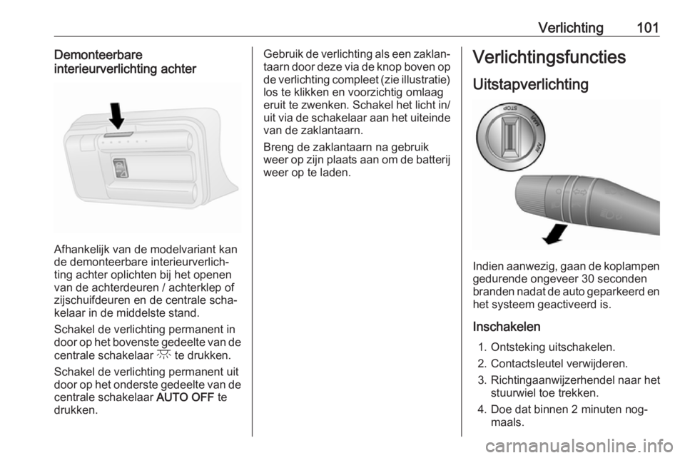 OPEL COMBO 2016  Gebruikershandleiding (in Dutch) Verlichting101Demonteerbare
interieurverlichting achter
Afhankelijk van de modelvariant kan
de demonteerbare interieurverlich‐
ting achter oplichten bij het openen
van de achterdeuren / achterklep o