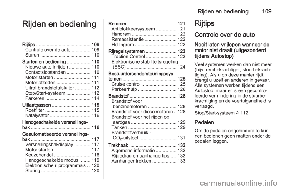 OPEL COMBO 2016  Gebruikershandleiding (in Dutch) Rijden en bediening109Rijden en bedieningRijtips......................................... 109
Controle over de auto ..............109
Sturen ...................................... 110
Starten en bedie