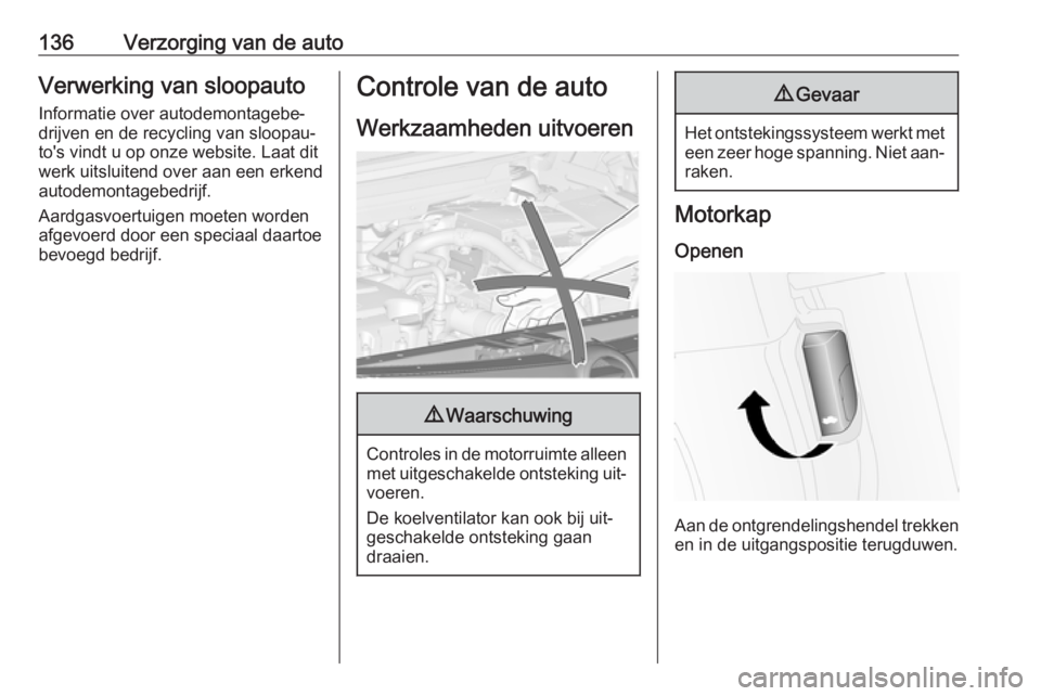 OPEL COMBO 2016 Gebruikershandleiding (in Dutch) 136Verzorging van de autoVerwerking van sloopauto
Informatie over autodemontagebe‐
drijven en de recycling van sloopau‐
to's vindt u op onze website. Laat dit
werk uitsluitend over aan een erk OPEL COMBO 2016 Gebruikershandleiding (in Dutch) 136Verzorging van de autoVerwerking van sloopauto
Informatie over autodemontagebe‐
drijven en de recycling van sloopau‐
to's vindt u op onze website. Laat dit
werk uitsluitend over aan een erk