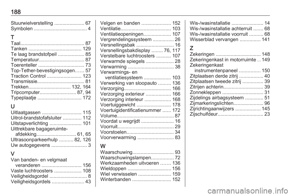 OPEL COMBO 2016  Gebruikershandleiding (in Dutch) 188Stuurwielverstelling ...................... 67
Symbolen ....................................... 4
T Taal............................................... 87Tanken ....................................