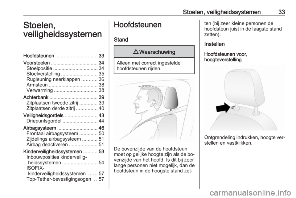 OPEL COMBO 2016  Gebruikershandleiding (in Dutch) Stoelen, veiligheidssystemen33Stoelen,
veiligheidssystemenHoofdsteunen .............................. 33
Voorstoelen .................................. 34
Stoelpositie ................................