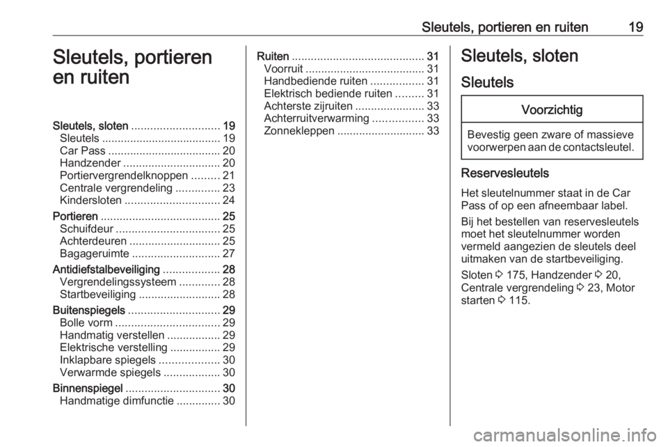 OPEL COMBO D 2017.5 Gebruikershandleiding (in Dutch) Sleutels, portieren en ruiten19Sleutels, portieren
en ruitenSleutels, sloten ............................ 19
Sleutels ...................................... 19
Car Pass ............................... OPEL COMBO D 2017.5 Gebruikershandleiding (in Dutch) Sleutels, portieren en ruiten19Sleutels, portieren
en ruitenSleutels, sloten ............................ 19
Sleutels ...................................... 19
Car Pass ...............................