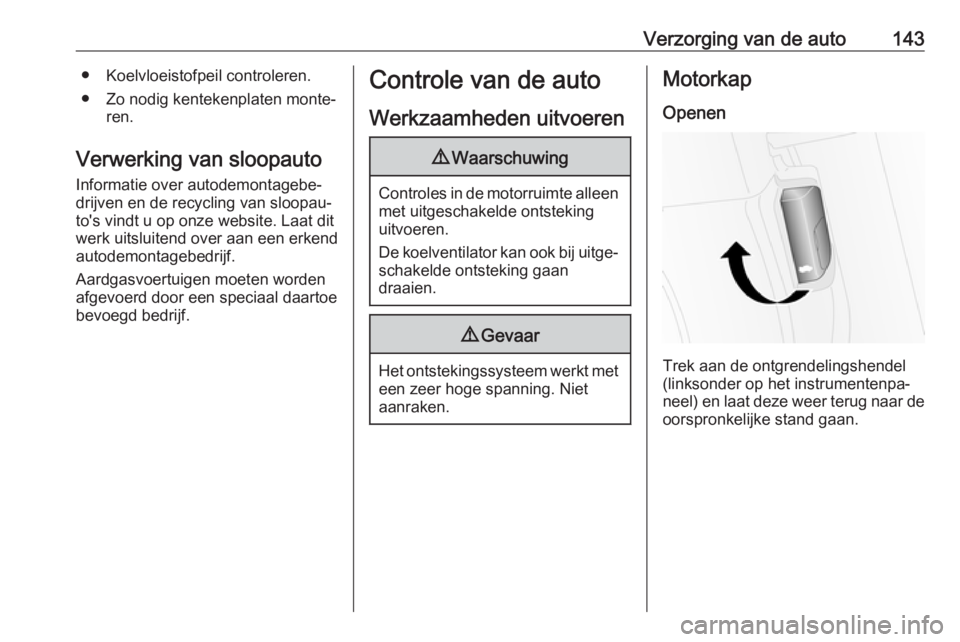 OPEL COMBO D 2018 Gebruikershandleiding (in Dutch) Verzorging van de auto143● Koelvloeistofpeil controleren.
● Zo nodig kentekenplaten monte‐ ren.
Verwerking van sloopauto
Informatie over autodemontagebe‐
drijven en de recycling van sloopau‐ OPEL COMBO D 2018 Gebruikershandleiding (in Dutch) Verzorging van de auto143● Koelvloeistofpeil controleren.
● Zo nodig kentekenplaten monte‐ ren.
Verwerking van sloopauto
Informatie over autodemontagebe‐
drijven en de recycling van sloopau‐