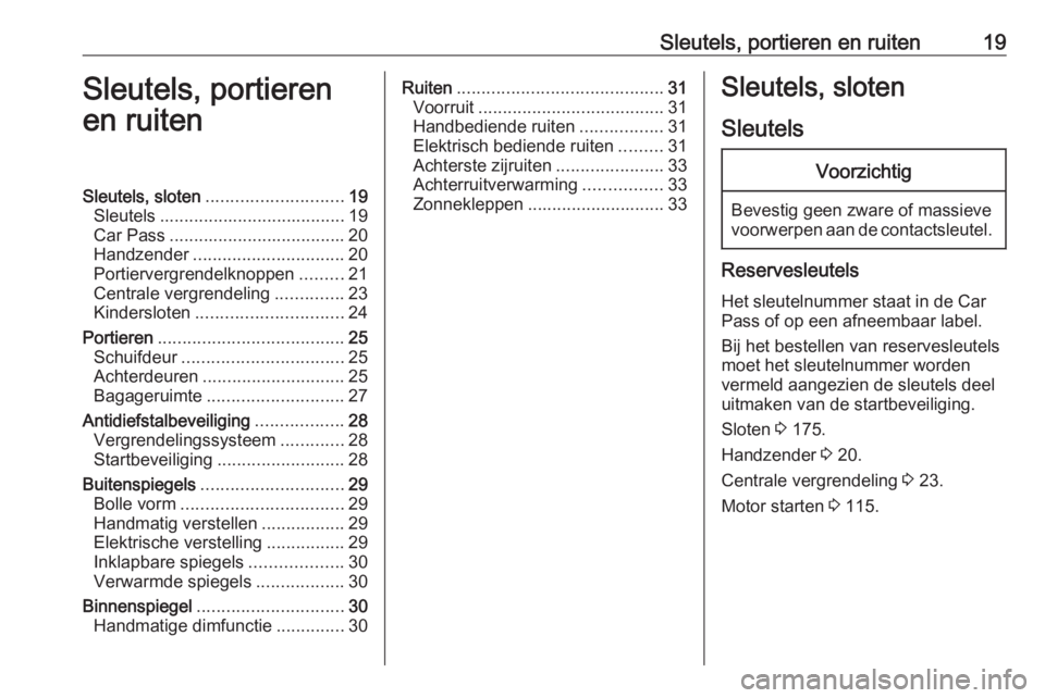 OPEL COMBO D 2018 Gebruikershandleiding (in Dutch) Sleutels, portieren en ruiten19Sleutels, portieren
en ruitenSleutels, sloten ............................ 19
Sleutels ...................................... 19
Car Pass ............................... OPEL COMBO D 2018 Gebruikershandleiding (in Dutch) Sleutels, portieren en ruiten19Sleutels, portieren
en ruitenSleutels, sloten ............................ 19
Sleutels ...................................... 19
Car Pass ...............................