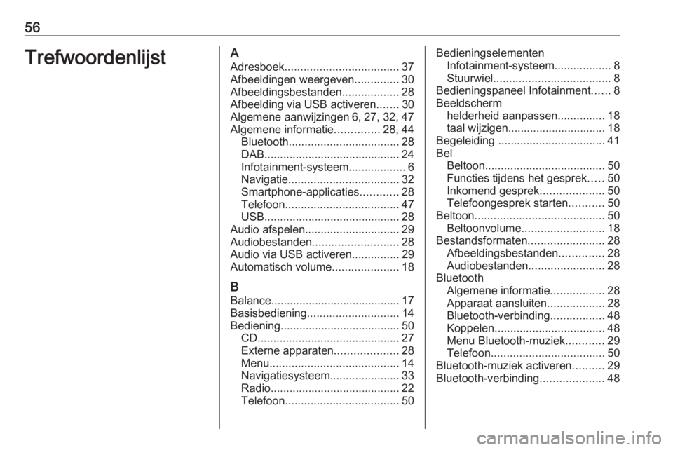 OPEL COMBO E 2019  Handleiding Infotainment (in Dutch) 56TrefwoordenlijstAAdresboek .................................... 37
Afbeeldingen weergeven ..............30
Afbeeldingsbestanden ..................28
Afbeelding via USB activeren .......30
Algemene a