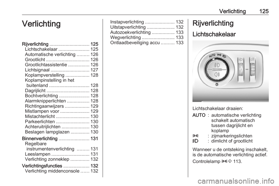 OPEL COMBO E 2019 Gebruikershandleiding (in Dutch) Verlichting125VerlichtingRijverlichting.............................. 125
Lichtschakelaar .......................125
Automatische verlichting .........126
Grootlicht ................................. OPEL COMBO E 2019 Gebruikershandleiding (in Dutch) Verlichting125VerlichtingRijverlichting.............................. 125
Lichtschakelaar .......................125
Automatische verlichting .........126
Grootlicht .................................