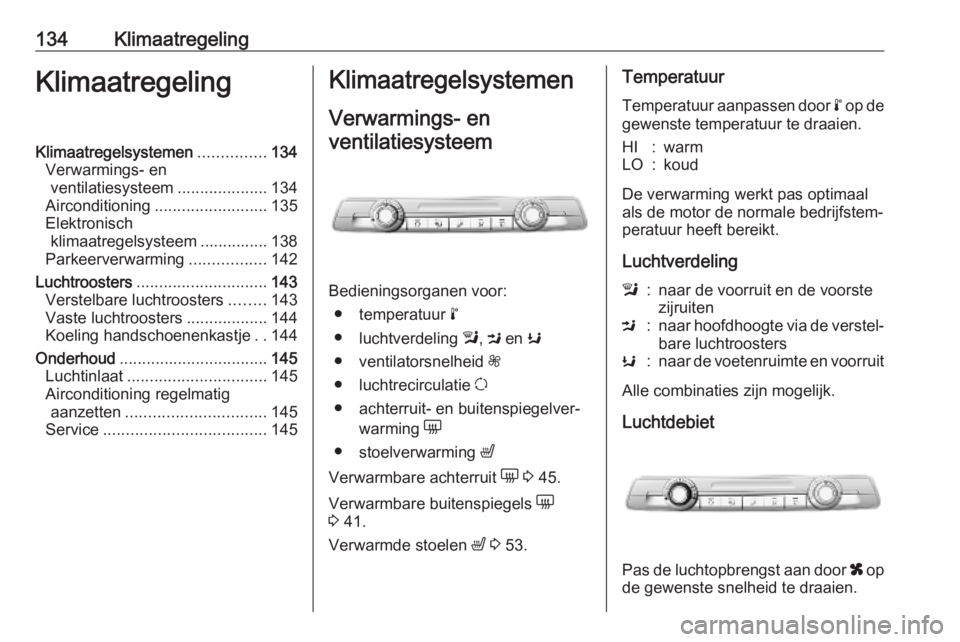 OPEL COMBO E 2019  Gebruikershandleiding (in Dutch) 134KlimaatregelingKlimaatregelingKlimaatregelsystemen...............134
Verwarmings- en ventilatiesysteem ....................134
Airconditioning ......................... 135
Elektronisch klimaatrege