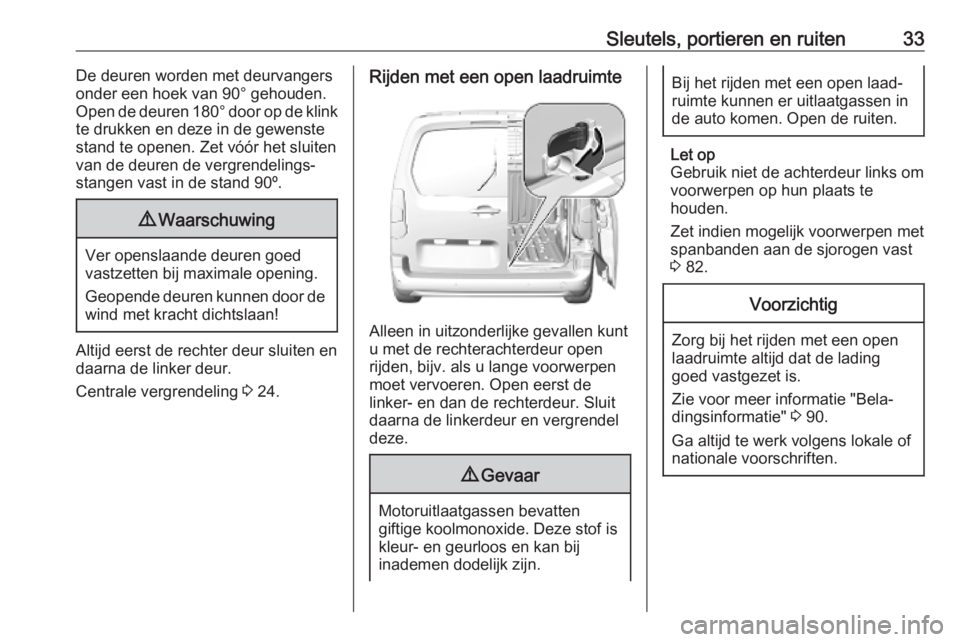 OPEL COMBO E 2019 Gebruikershandleiding (in Dutch) Sleutels, portieren en ruiten33De deuren worden met deurvangers
onder een hoek van 90° gehouden.
Open de deuren 180° door op de klink
te drukken en deze in de gewenste
stand te openen. Zet vóór h OPEL COMBO E 2019 Gebruikershandleiding (in Dutch) Sleutels, portieren en ruiten33De deuren worden met deurvangers
onder een hoek van 90° gehouden.
Open de deuren 180° door op de klink
te drukken en deze in de gewenste
stand te openen. Zet vóór h
