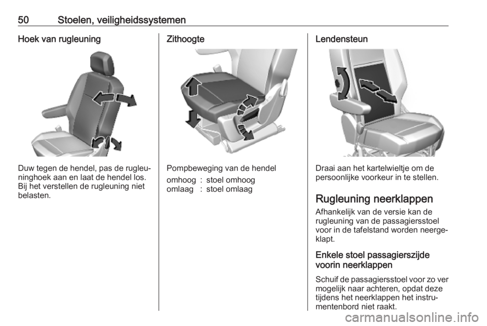 OPEL COMBO E 2019 Gebruikershandleiding (in Dutch) 50Stoelen, veiligheidssystemenHoek van rugleuning
Duw tegen de hendel, pas de rugleu‐
ninghoek aan en laat de hendel los.
Bij het verstellen de rugleuning niet
belasten.
Zithoogte
Pompbeweging van d OPEL COMBO E 2019 Gebruikershandleiding (in Dutch) 50Stoelen, veiligheidssystemenHoek van rugleuning
Duw tegen de hendel, pas de rugleu‐
ninghoek aan en laat de hendel los.
Bij het verstellen de rugleuning niet
belasten.
Zithoogte
Pompbeweging van d