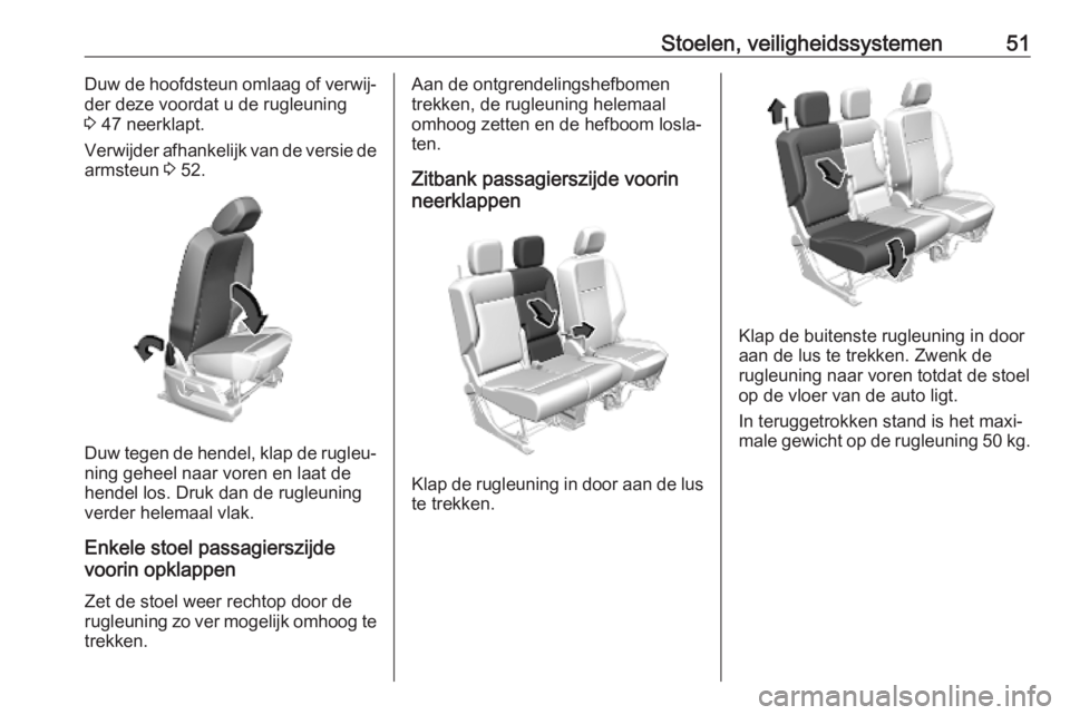 OPEL COMBO E 2019 Gebruikershandleiding (in Dutch) Stoelen, veiligheidssystemen51Duw de hoofdsteun omlaag of verwij‐
der deze voordat u de rugleuning
3 47 neerklapt.
Verwijder afhankelijk van de versie de
armsteun 3 52.
Duw tegen de hendel, klap d OPEL COMBO E 2019 Gebruikershandleiding (in Dutch) Stoelen, veiligheidssystemen51Duw de hoofdsteun omlaag of verwij‐
der deze voordat u de rugleuning
3 47 neerklapt.
Verwijder afhankelijk van de versie de
armsteun 3 52.
Duw tegen de hendel, klap d