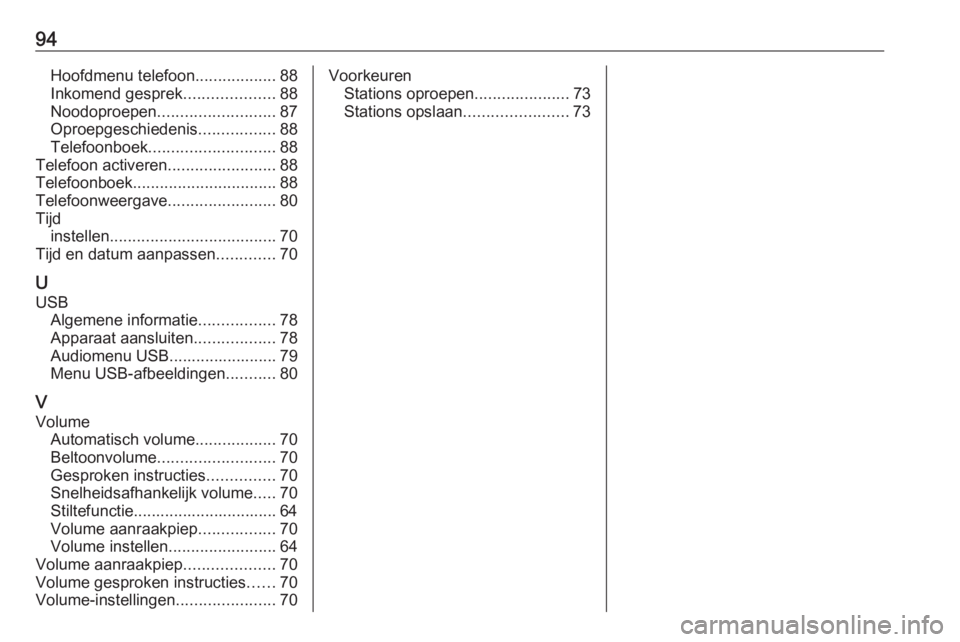 OPEL COMBO E 2019.1  Handleiding Infotainment (in Dutch) 94Hoofdmenu telefoon..................88
Inkomend gesprek ....................88
Noodoproepen .......................... 87
Oproepgeschiedenis .................88
Telefoonboek ........................