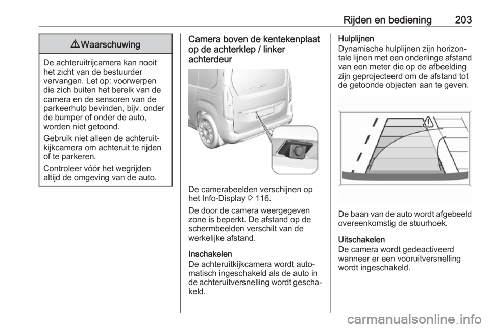OPEL COMBO E 2019.1 Gebruikershandleiding (in Dutch) Rijden en bediening2039Waarschuwing
De achteruitrijcamera kan nooit
het zicht van de bestuurder
vervangen. Let op: voorwerpen
die zich buiten het bereik van de
camera en de sensoren van de
parkeerhulp OPEL COMBO E 2019.1 Gebruikershandleiding (in Dutch) Rijden en bediening2039Waarschuwing
De achteruitrijcamera kan nooit
het zicht van de bestuurder
vervangen. Let op: voorwerpen
die zich buiten het bereik van de
camera en de sensoren van de
parkeerhulp